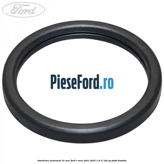 Garnitura, termostat 51 mm Ford C-Max 2011-2015 1.6 Ti 125 cp PNDA benzina