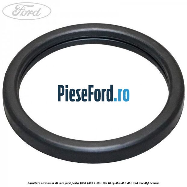 Garnitura, termostat 51 mm Ford Fiesta 1996-2001 1.25 i 16V 75 cp DHA, DHB, DHC, DHD, DHE, DHF benzina