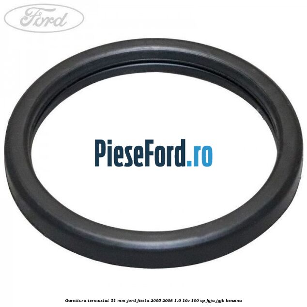 Garnitura, termostat 51 mm Ford Fiesta 2005-2008 1.6 16V 100 cp Garnitura, termostat 51 mm Ford Fiesta 2005-2008 1.6 16V 100 cp FYJA, FYJB benzina