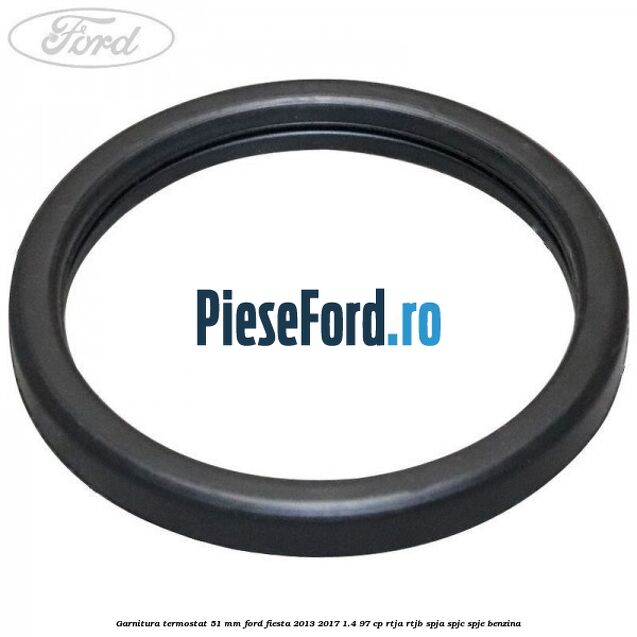 Garnitura, termostat 51 mm Ford Fiesta 2013-2017 1.4 97 cp RTJA, RTJB, SPJA, SPJC, SPJE benzina