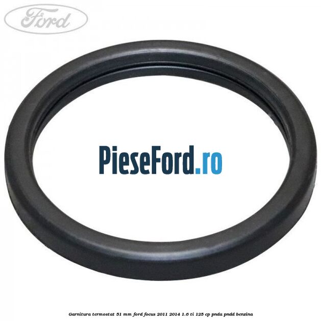 Garnitura, termostat 51 mm Ford Focus 2011-2014 1.6 Ti 125 cp PNDA, PNDD benzina