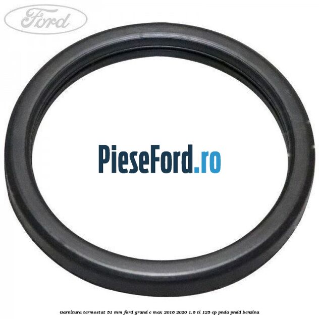Garnitura, termostat 51 mm Ford Grand C-Max 2016-2020 1.6 Ti 125 cp