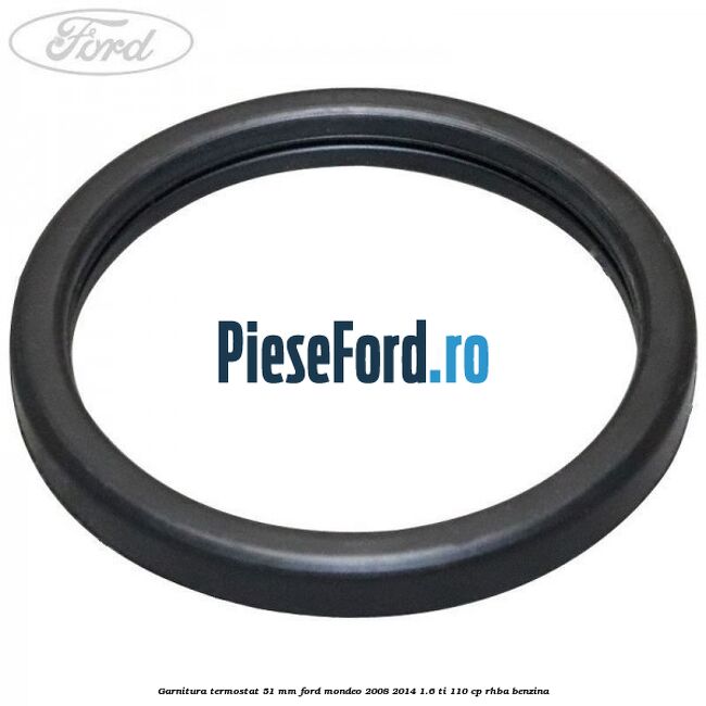 Garnitura, termostat 51 mm Ford Mondeo 2008-2014 1.6 Ti 110 cp RHBA benzina