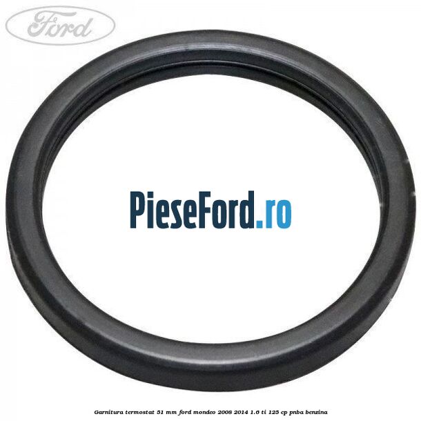 Garnitura, termostat 51 mm Ford Mondeo 2008-2014 1.6 Ti 125 cp