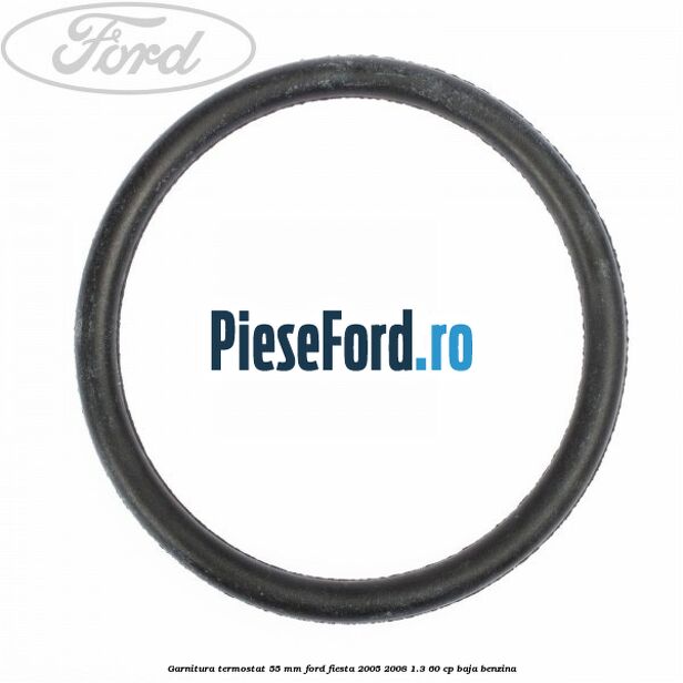 Garnitura termostat 55 mm Ford Fiesta 2005-2008 1.3 60 cp BAJA benzina