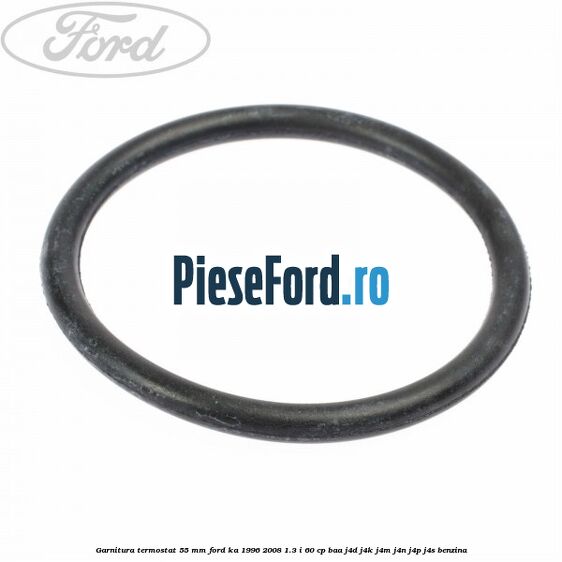 Garnitura termostat 55 mm Ford Ka 1996-2008 1.3 i 60 cp BAA, J4D, J4K, J4M, J4N, J4P, J4S benzina