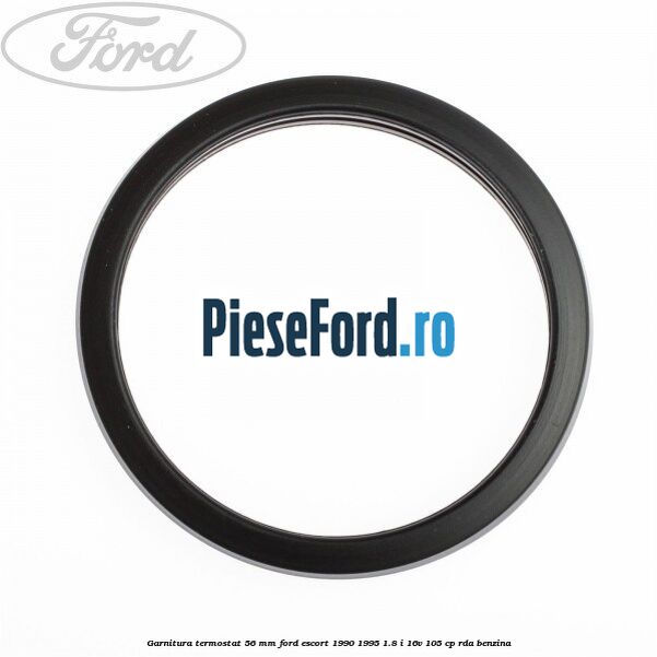 Garnitura termostat 56 mm Ford Escort 1990-1995 1.8 i 16V 105 cp RDA benzina