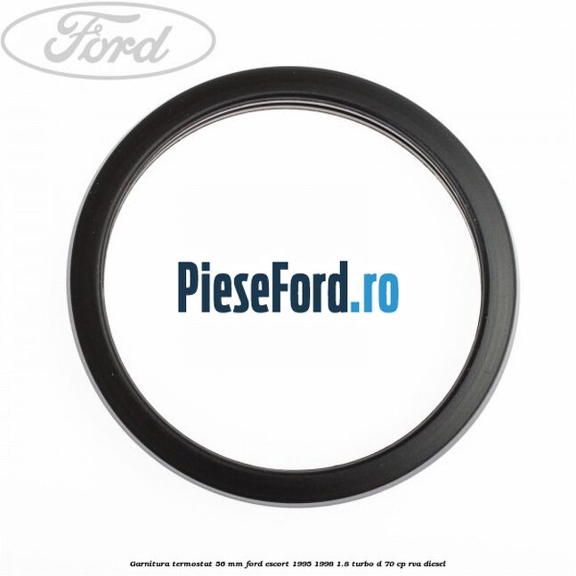 Garnitura termostat 56 mm Ford Escort 1995-1998 1.8 Turbo D 70 cp RVA diesel