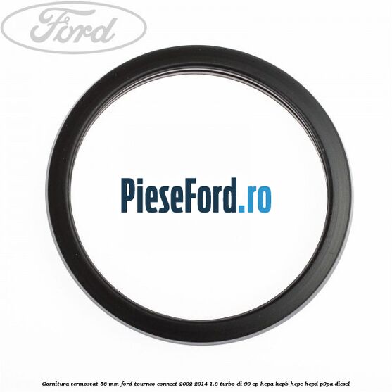 Garnitura termostat 56 mm Ford Tourneo Connect 2002-2014 1.8 Turbo Di 90 cp HCPA, HCPB, HCPC, HCPD, P9PA diesel