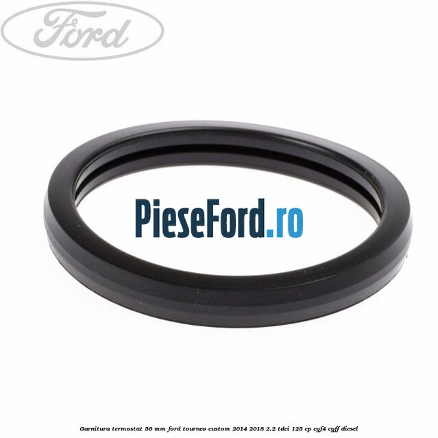 Garnitura termostat 56 mm Ford Tourneo Custom 2014-2018 2.2 TDCi 125 cp CYF4, CYFF diesel