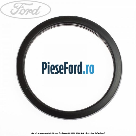 Garnitura termostat 56 mm Ford Transit 2000-2006 2.4 TDE 115 cp FXFA diesel