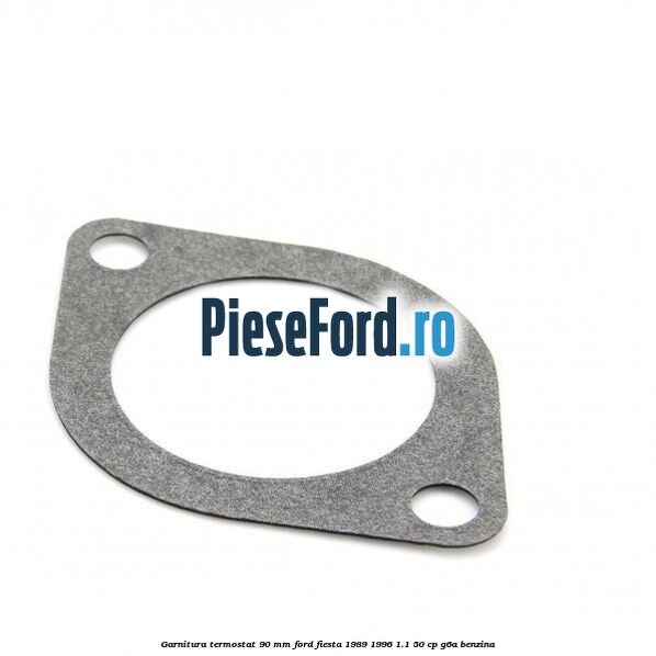 Garnitura termostat 90 mm Ford Fiesta 1989-1996 1.1 50 cp G6A benzina