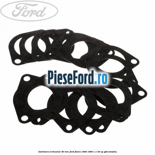Garnitura termostat 90 mm Ford Fiesta 1989-1996 1.1 50 cp G6A benzina