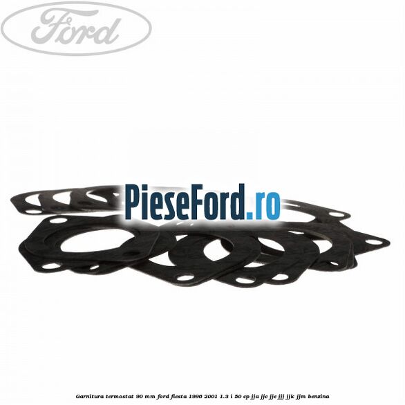 Garnitura termostat 90 mm Ford Fiesta 1996-2001 1.3 i 50 cp JJA, JJC, JJE, JJJ, JJK, JJM benzina