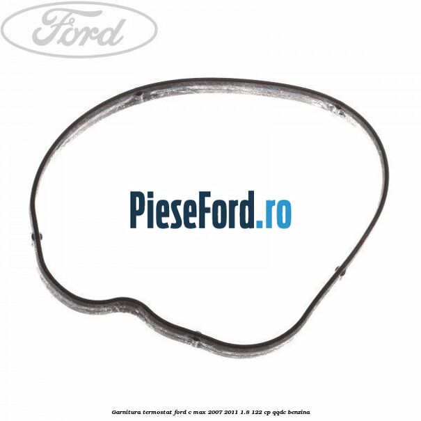Garnitura termostat Ford C-Max 2007-2011 1.8 122 cp QQDC benzina