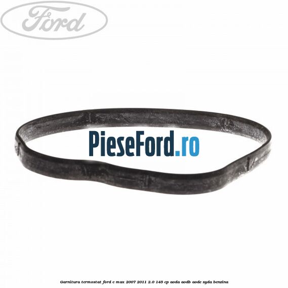 Garnitura termostat Ford C-Max 2007-2011 2.0 145 cp AODA, AODB, AODE, SYDA benzina