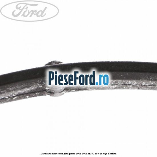 Garnitura termostat Ford Fiesta 2005-2008 ST150 150 cp N4JB benzina