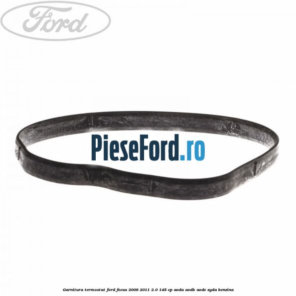 Garnitura termostat Ford Focus 2008-2011 2.0 145 cp Garnitura termostat Ford Focus 2008-2011 2.0 145 cp AODA, AODB, AODE, SYDA benzina