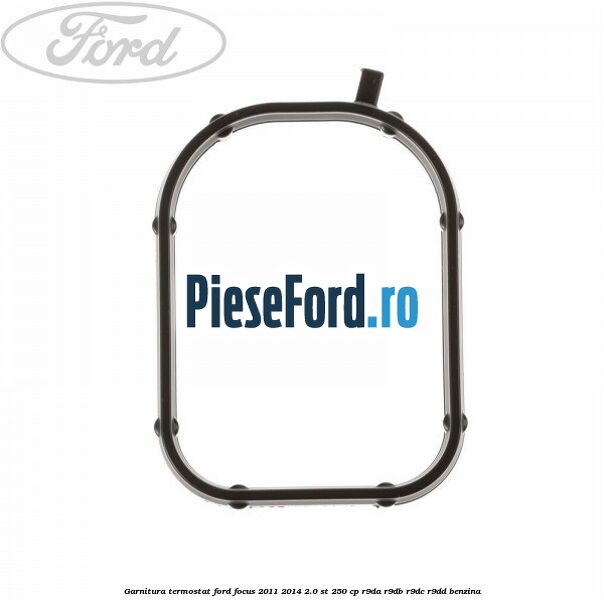 Garnitura termostat Ford Focus 2011-2014 2.0 ST 250 cp R9DA, R9DB, R9DC, R9DD benzina