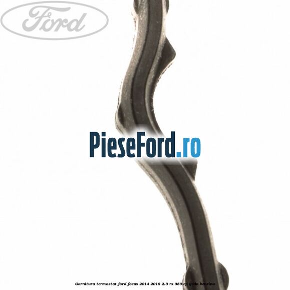 Garnitura, termostat Ford Focus 2014-2018 2.3 RS 350 cp YVDA benzina