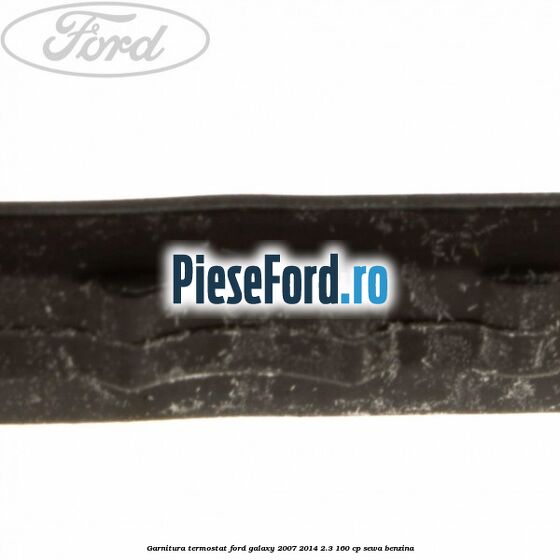Garnitura, termostat Ford Galaxy 2007-2014 2.3 160 cp SEWA benzina