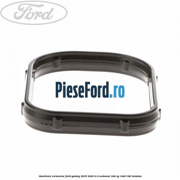 Garnitura termostat Ford Galaxy 2015-2023 2.0 EcoBoost 240 cp R9CD, R9CI benzina