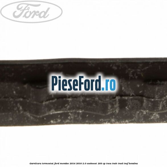 Garnitura, termostat Ford Mondeo 2014-2018 2.0 EcoBoost 203 cp TNCA, TNCB, TNCD, TNCF benzina