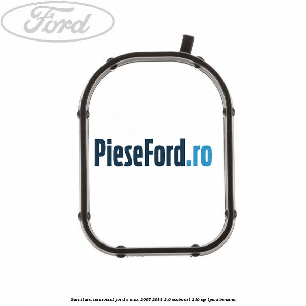 Garnitura termostat Ford S-Max 2007-2014 2.0 EcoBoost 240 cp TPWA benzina