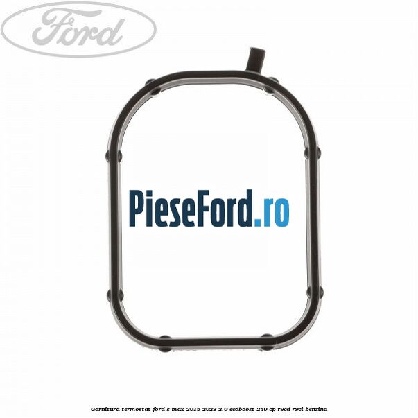 Garnitura termostat Ford S-Max 2015-2023 2.0 EcoBoost 240 cp R9CD, R9CI benzina