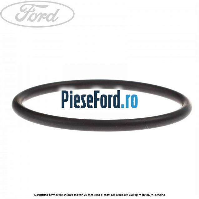 Garnitura termostat in bloc motor 28 mm Ford B-Max 1.0 EcoBoost 125 cp M1JE, M1JH benzina