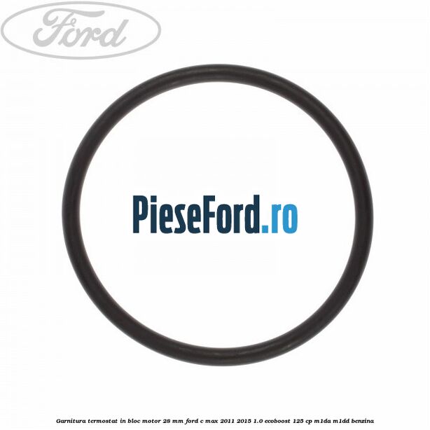Garnitura termostat in bloc motor 28 mm Ford C-Max 2011-2015 1.0 EcoBoost 125 cp M1DA, M1DD benzina