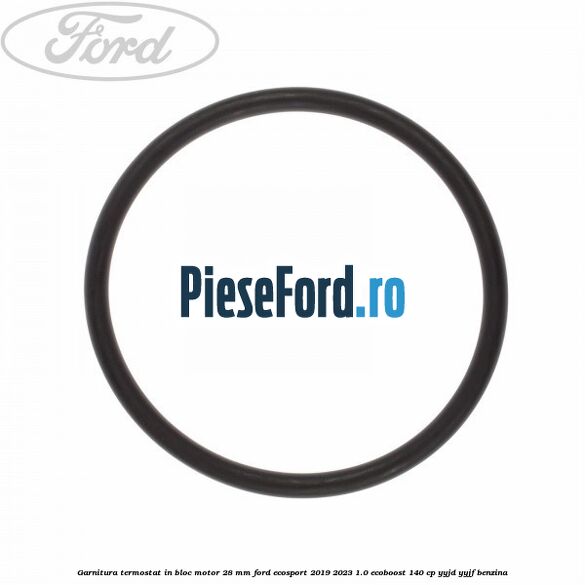 Garnitura termostat in bloc motor 28 mm Ford EcoSport 2019-2023 1.0 EcoBoost 140 cp YYJD, YYJF benzina