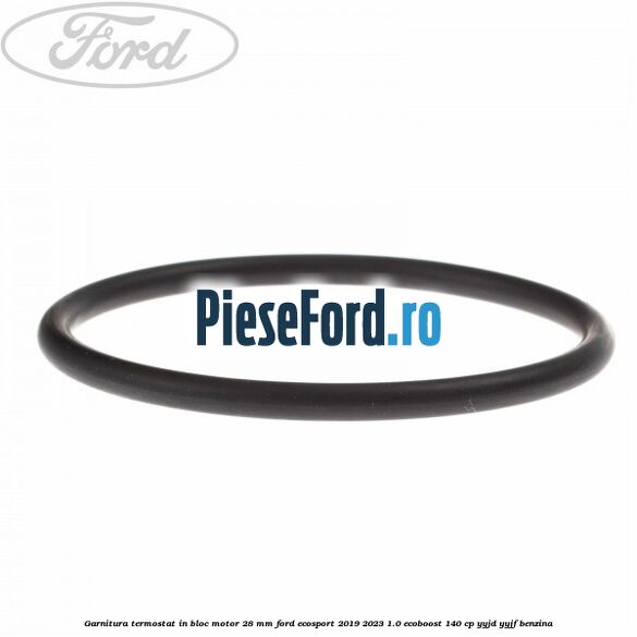 Garnitura termostat in bloc motor 28 mm Ford EcoSport 2019-2023 1.0 EcoBoost 140 cp YYJD, YYJF benzina