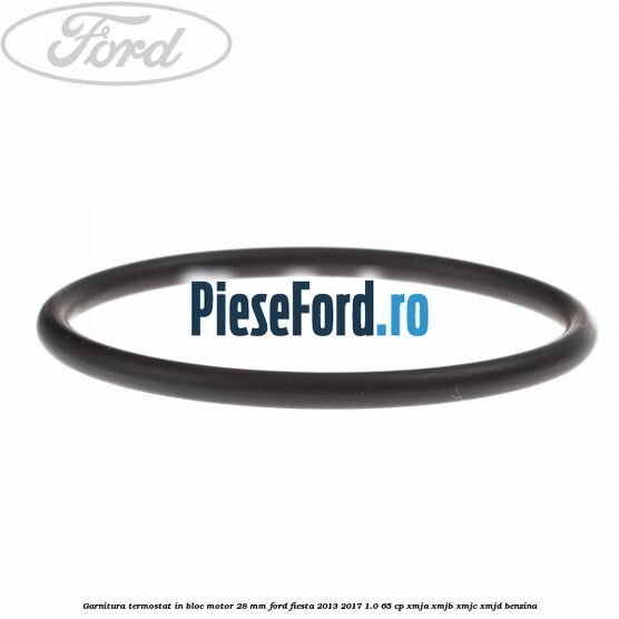 Garnitura termostat in bloc motor 28 mm Ford Fiesta 2013-2017 1.0 65 cp XMJA, XMJB, XMJC, XMJD benzina