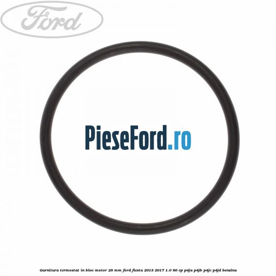 Garnitura termostat in bloc motor 28 mm Ford Fiesta 2013-2017 1.0 80 cp P4JA, P4JB, P4JC, P4JD benzina
