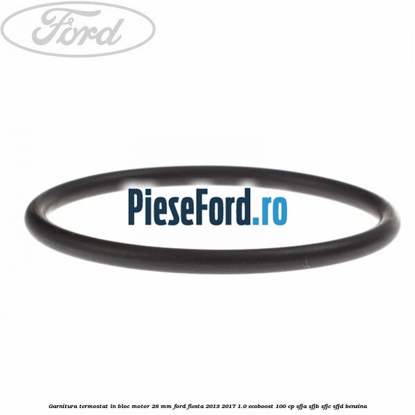 Garnitura termostat in bloc motor 28 mm Ford Fiesta 2013-2017 1.0 EcoBoost 100 cp Garnitura termostat in bloc motor 28 mm Ford Fiesta 2013-2017 1.0 EcoBoost 100 cp SFJA, SFJB, SFJC, SFJD benzina