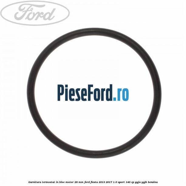 Garnitura termostat in bloc motor 28 mm Ford Fiesta 2013-2017 1.0 Sport 140 cp YYJA, YYJB benzina
