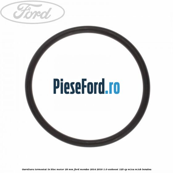 Garnitura termostat in bloc motor 28 mm Ford Mondeo 2014-2018 1.0 EcoBoost 125 cp M1CA, M1CB benzina