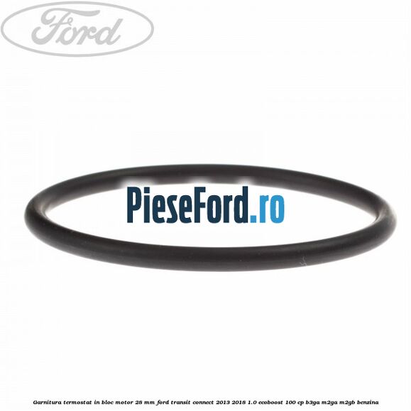 Garnitura termostat in bloc motor 28 mm Ford Transit Connect 2013-2018 1.0 EcoBoost 100 cp B3GA, M2GA, M2GB benzina