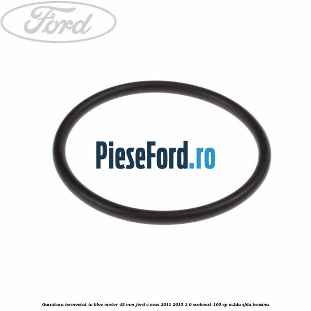 Garnitura termostat in bloc motor 43 MM Ford C-Max 2011-2015 1.0 EcoBoost 100 cp M2DA, SFDA benzina
