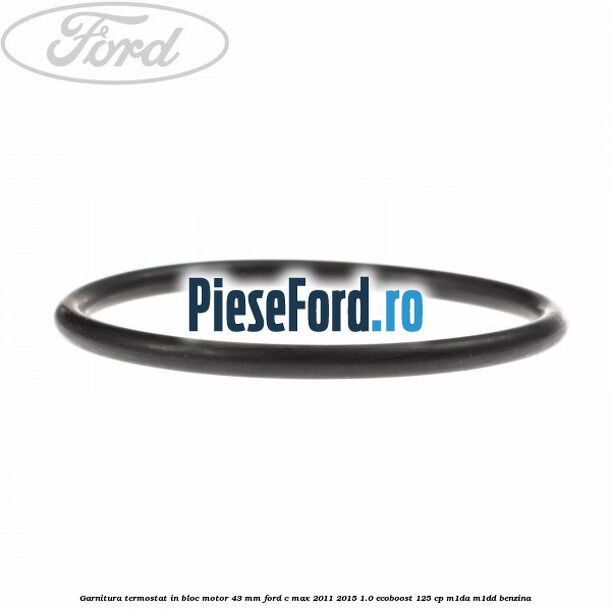 Garnitura termostat in bloc motor 43 MM Ford C-Max 2011-2015 1.0 EcoBoost 125 cp M1DA, M1DD benzina