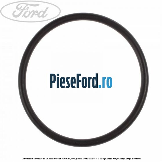 Garnitura termostat in bloc motor 43 MM Ford Fiesta 2013-2017 1.0 65 cp XMJA, XMJB, XMJC, XMJD benzina
