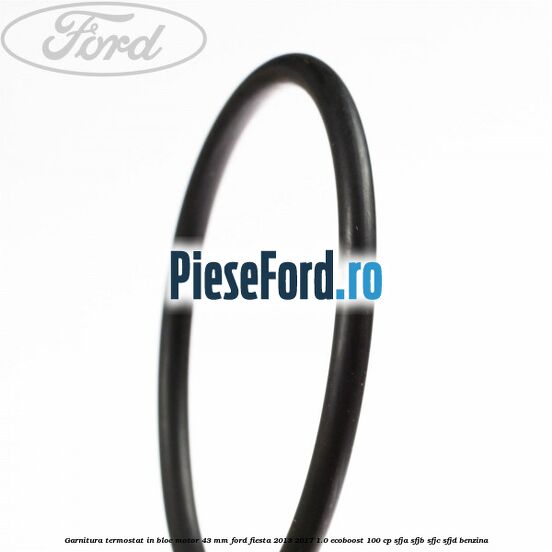 Garnitura termostat in bloc motor 43 MM Ford Fiesta 2013-2017 1.0 EcoBoost 100 cp SFJA, SFJB, SFJC, SFJD benzina