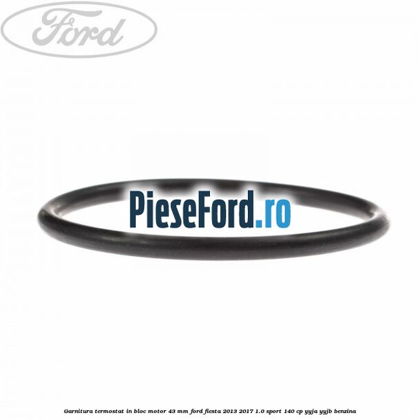 Garnitura termostat in bloc motor 43 MM Ford Fiesta 2013-2017 1.0 Sport 140 cp YYJA, YYJB benzina