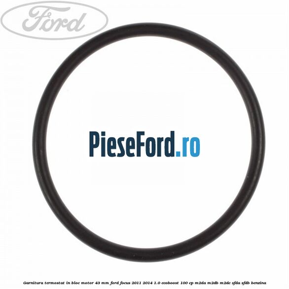 Garnitura termostat in bloc motor 43 MM Ford Focus 2011-2014 1.0 EcoBoost 100 cp M2DA, M2DB, M2DC, SFDA, SFDB benzina