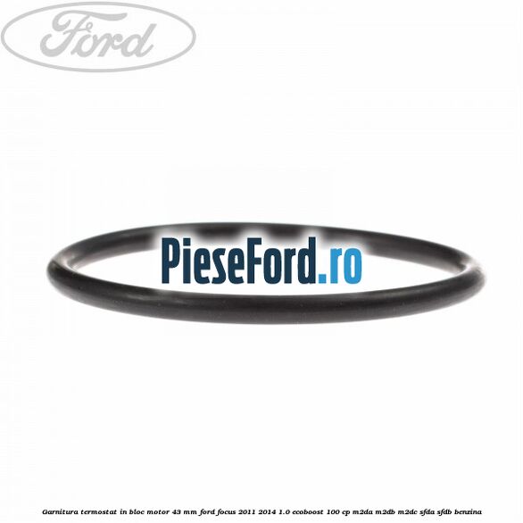 Garnitura termostat in bloc motor 43 MM Ford Focus 2011-2014 1.0 EcoBoost 100 cp M2DA, M2DB, M2DC, SFDA, SFDB benzina