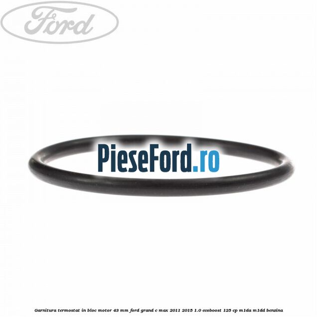 Garnitura termostat in bloc motor 43 MM Ford Grand C-Max 2011-2015 1.0 EcoBoost 125 cp Garnitura termostat in bloc motor 43 MM Ford Grand C-Max 2011-2015 1.0 EcoBoost 125 cp M1DA, M1DD benzina