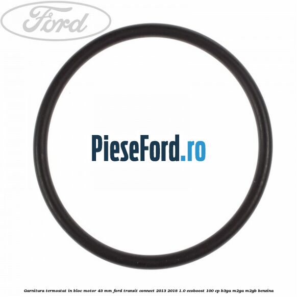 Garnitura termostat in bloc motor 43 MM Ford Transit Connect 2013-2018 1.0 EcoBoost 100 cp B3GA, M2GA, M2GB benzina
