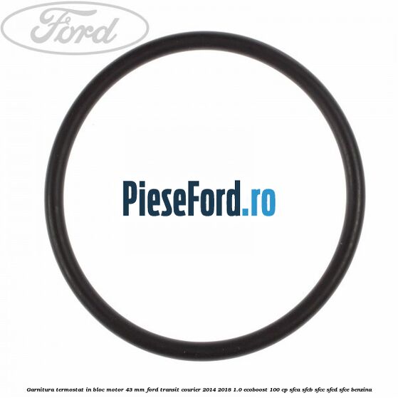 Garnitura termostat in bloc motor 43 MM Ford Transit Courier 2014-2018 1.0 EcoBoost 100 cp SFCA, SFCB, SFCC, SFCD, SFCE benzina