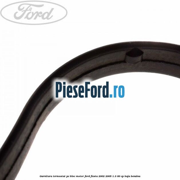 Garnitura, termostat pe bloc motor Ford Fiesta 2002-2005 1.3 60 cp BAJA benzina